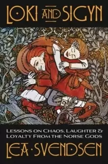 Image of Loki and Sigyn : Lessons on Chaos, Laughter & Loyalty from the Norse Gods