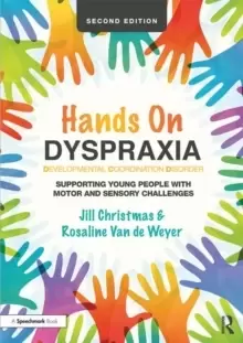 Image of Hands on Dyspraxia: Developmental Coordination Disorder : Supporting Young People with Motor and Sensory Challenges