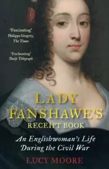 Image of Lady Fanshawe's Receipt Book : An Englishwomans Life During the Civil War