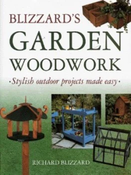 Image of Blizzards Garden Woodwork by Richard E Blizzard Hardback
