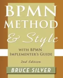 Image of BPMN Method and Style, 2nd Edition, with BPMN Implementer's Guide : A Structured Approach for Business Process Modeling and Implementation Using BPMN