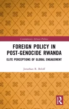 Image of Foreign Policy in Post-Genocide Rwanda : Elite Perceptions of Global Engagement
