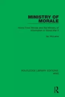Image of Ministry of Morale : Home Front Morale and the Ministry of Information in World War II