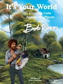Image of It's Your World: Creating Calm Spaces and Places with Bob Ross