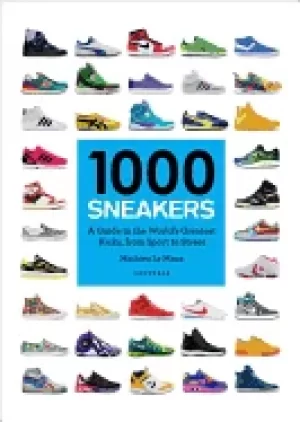 Image of 1000 sneakers a guide to the worlds greatest kicks from sport to street