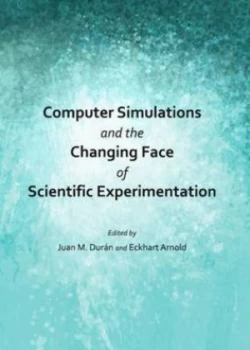 Image of Computer Simulations and the Changing Face of Scientific Experimentation by Juan M. Dur+n Hardback