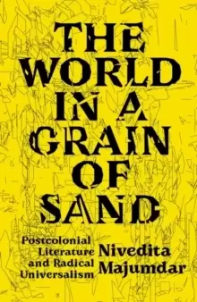 Image of The World in a Grain of Sand : Postcolonial Literature and Radical Universalism
