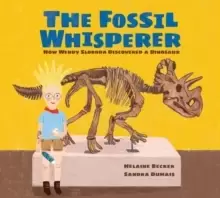Image of The Fossil Whisperer : How Wendy Sloboda Discovered a Dinosaur