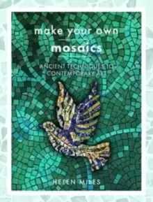 Image of Make Your Own Mosaics : Ancient Techniques to Contemporary Art