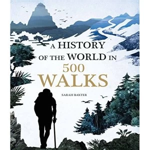 Image of A History of the World in 500 Walks by Sarah Baxter (Hardback, 2016)