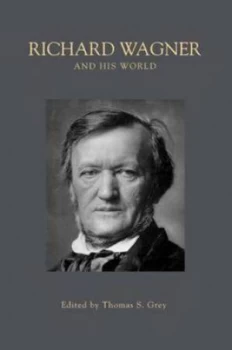 Image of Richard Wagner and His World by Thomas S. Grey Book