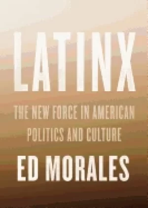 Image of latinx the new force in american politics and culture