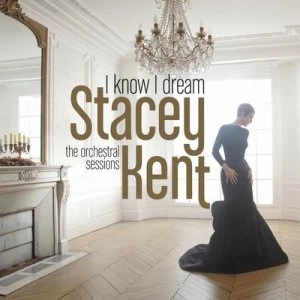 image of I Know I Dream The Orchestral Sessions by Stacey Kent CD Album