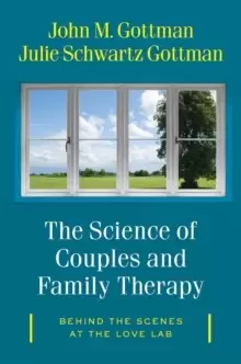 Image of The Science of Couples and Family Therapy : Behind the Scenes at the "Love Lab"