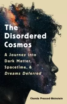 Image of The Disordered Cosmos : A Journey into Dark Matter, Spacetime, and Dreams Deferred