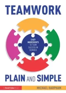 Image of Teamwork Plain and Simple: 5 Key Ingredients to Team Success in Schools