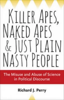 Image of Killer Apes Naked Apes and Just Plain Nasty People by Richard J. Perry Hardback
