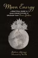 Image of moon energy a practical guide to using lunar cycles to unleash your inner g