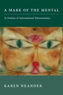 Image of A Mark of the Mental : In Defense of Informational Teleosemantics