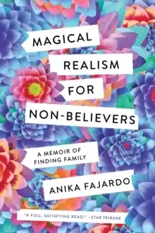 Image of Magical Realism for Non-Believers : A Memoir of Finding Family