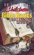 Image of teaching children bible basics 34 lessons for helping children learn to use