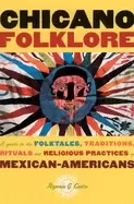 Image of chicano folklore a guide to the folktales traditions rituals and religious