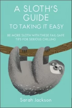 Image of A sloths guide to taking it easy by Sarah Jackson