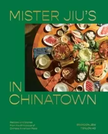 Image of Mister Jiu's in Chinatown : Recipes and Stories from the Birthplace of Chinese American Food A Cookbook