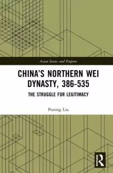 Image of Chinas Northern Wei Dynasty 386-535The Struggle for Legitimacy