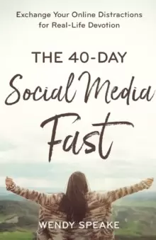 Image of The 40-Day Social Media Fast : Exchange Your Online Distractions for Real-Life Devotion