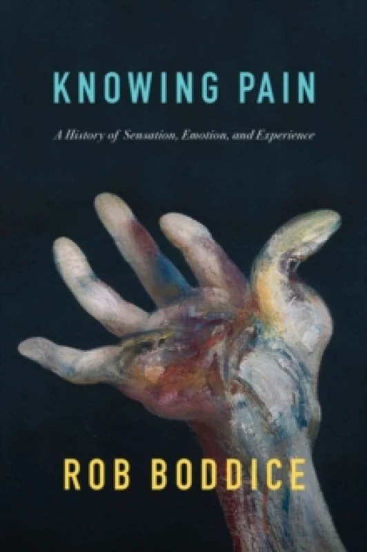 Image of Knowing Pain : A History of Sensation, Emotion, and Experience Hardback