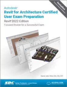 Image of Autodesk Revit for Architecture Certified User Exam Preparation (Revit 2022 Edition) : Focused Review for a Successful Exam