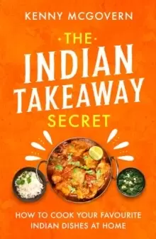 Image of The Indian Takeaway Secret : How to Cook Your Favourite Indian Dishes at Home