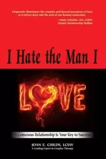 Image of I Hate the Man I Love : A Conscious Relationship Is Your Key to Success