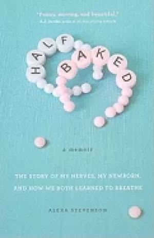 Image of half baked the story of my nerves my newborn and how we both learned to bre