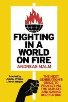 Image of Fighting in a World on Fire : The Next Generations Guide to Protecting the Climate and Saving Our Future