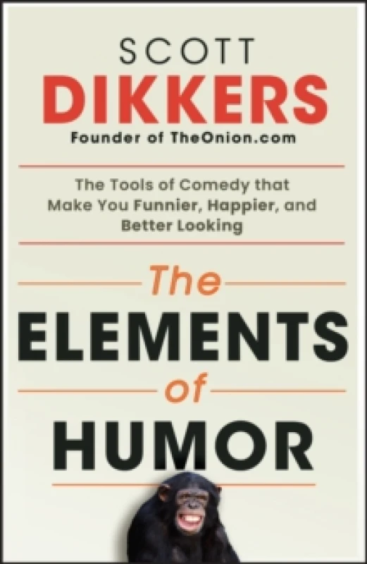 Image of The Elements of Humor : The Tools of Comedy that Make You Funnier, Happier, and Better Looking Paperback / softback