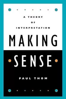 Image of Making Sense : A Theory of Interpretation