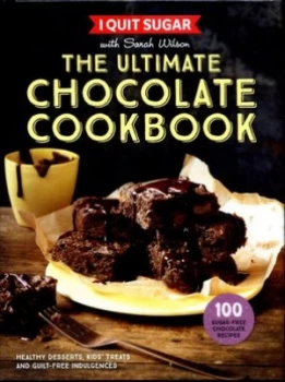 Image of I Quit Sugar with Sarah Wilson - the Ultimate Chocolate Cookbook by Sarah Wilson Hardback