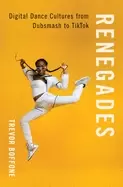 Image of renegades digital dance cultures from dubsmash to tiktok