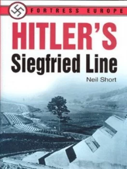 Image of Hitlers Siegfried Line by Neil Short Hardback
