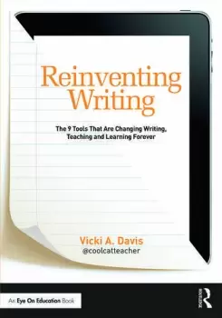 Image of Reinventing WritingThe 9 Tools That Are Changing Writing Teaching and Learning Forever