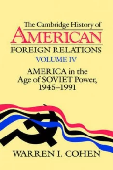 Image of The Cambridge History of American Foreign Relations. Vol. 4 America in the Age of Soviet Power 1945-1991 by Warren I. Cohen Paperback