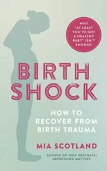 Image of Birth Shock : How to recover from birth trauma - why 'at least you've got a healthy baby' isn't enough