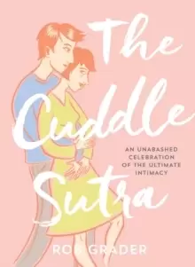 Image of The Cuddle Sutra : An Unabashed Celebration of the Ultimate Intimacy