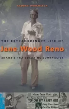 Image of The Extraordinary Life of Jane Wood Reno : Miami's Trailblazing Journalist
