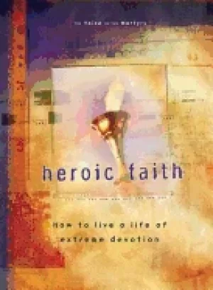 Image of heroic faith how to live a life of extreme devotion