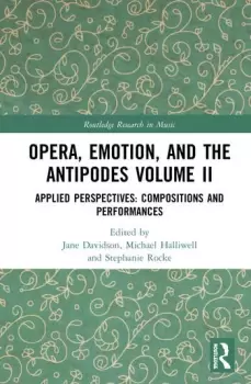 Image of Opera Emotion and the Antipodes Volume IIApplied Perspectives: Compositions and Performances