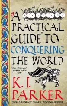 Image of A Practical Guide to Conquering the World by K. J. Parker