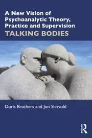 Image of A New Vision of Psychoanalytic Theory Practice and Supervision TALKING BODIES